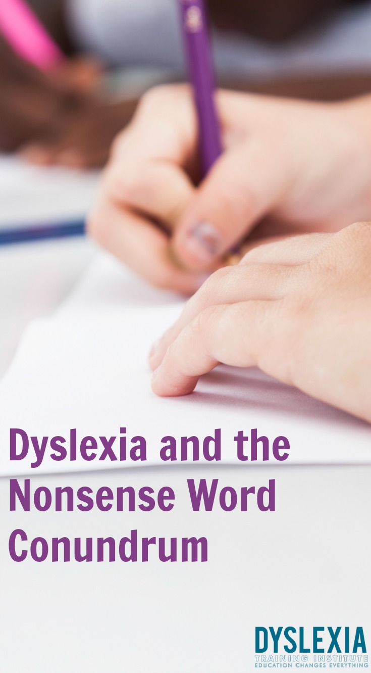 Dyslexia and the Nonsense Word Conundrum - Dyslexia Training Institute