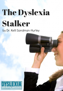 The Dyslexia Stalker by Dr. Kelli Sandman-Hurley