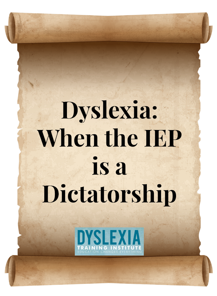 Dyslexia - When the IEP is a Dictatorship by Dr. Kelli Sandman-Hurley of the Dyslexia Training Institute