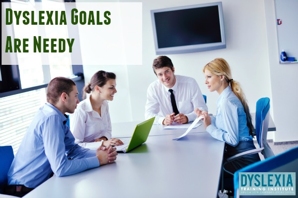 Dyslexia Goals are Needy by Dr. Kelli Sandman-Hurley