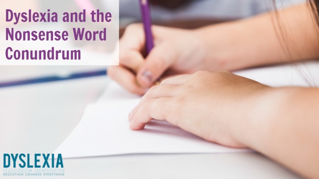 Dyslexia and the Nonsense Word Conundrum - DyslexiaTrainingInstitute