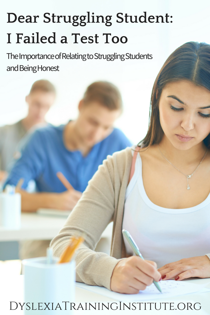 Dear Struggling Student - I Failed a Test Too by Dr. Kelli Sandman-Hurley - DyslexiaTrainingInstitute.org