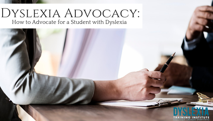 Dyslexia Advocacy: How to Advocate for a Student with Dyslexia - DyslexiaTrainingInstitute.org