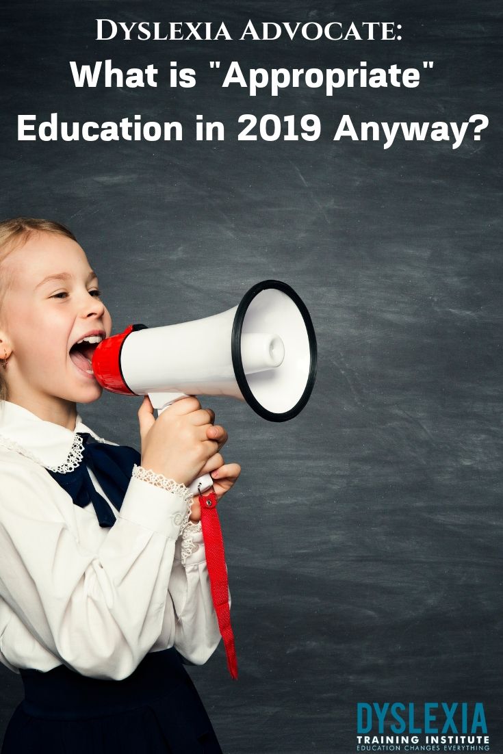 Dyslexia Advocate: What is Appropriate Education in 2019 Anyway? - Dyslexia Training Institute